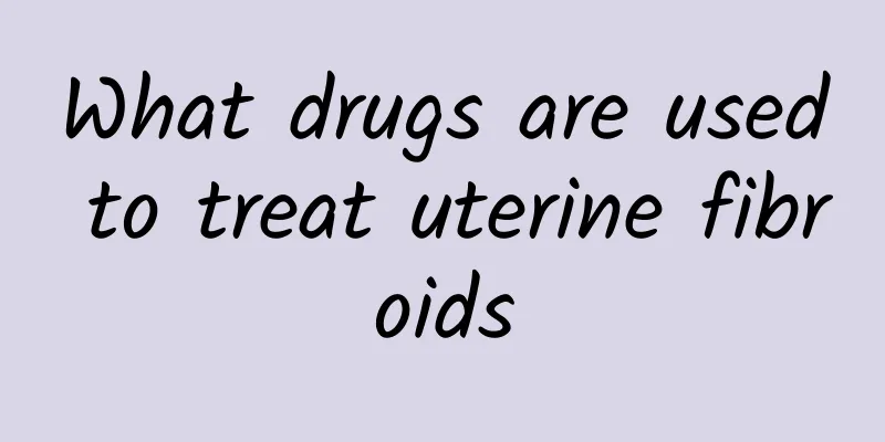 What drugs are used to treat uterine fibroids