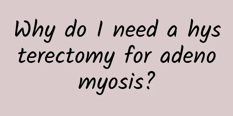 Why do I need a hysterectomy for adenomyosis?
