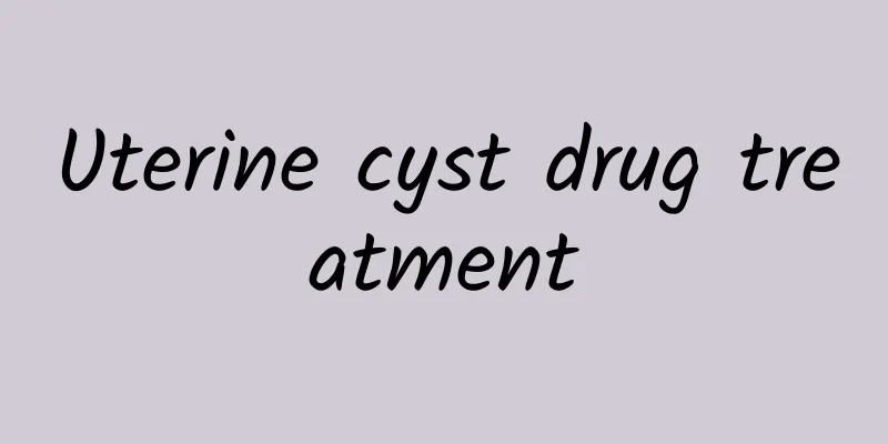 Uterine cyst drug treatment