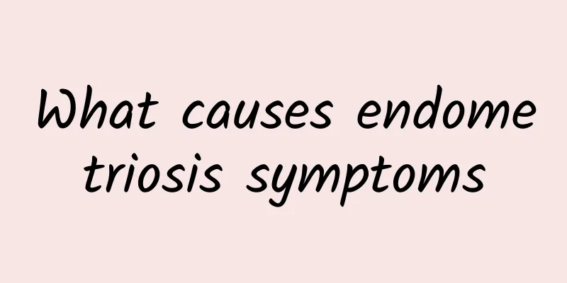 What causes endometriosis symptoms