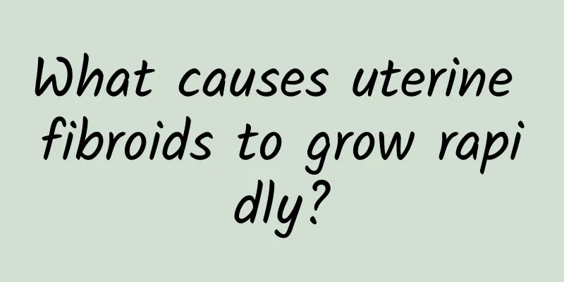 What causes uterine fibroids to grow rapidly?
