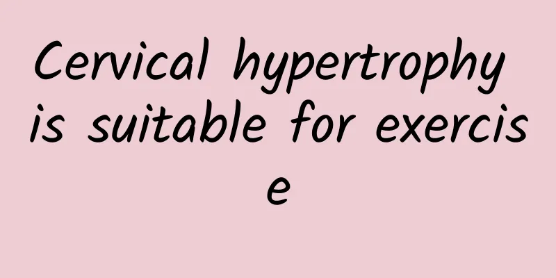 Cervical hypertrophy is suitable for exercise