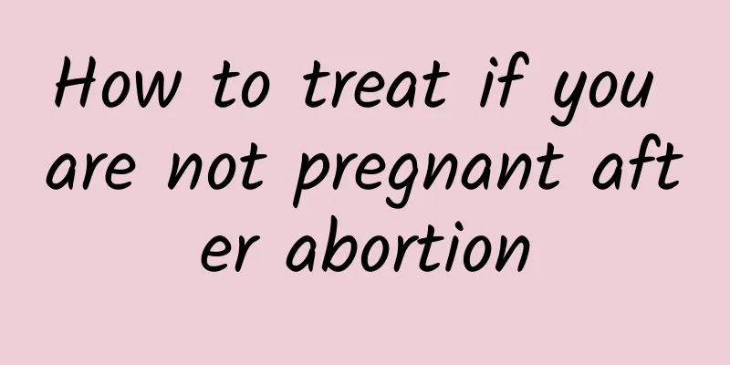 How to treat if you are not pregnant after abortion