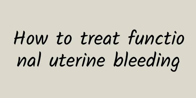 How to treat functional uterine bleeding