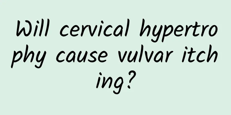 Will cervical hypertrophy cause vulvar itching?