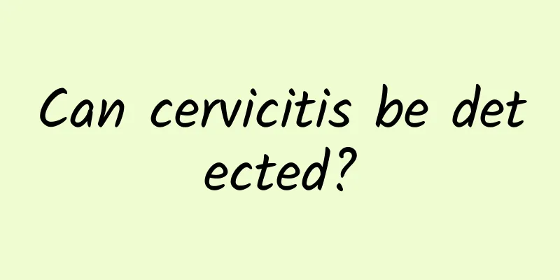 Can cervicitis be detected?