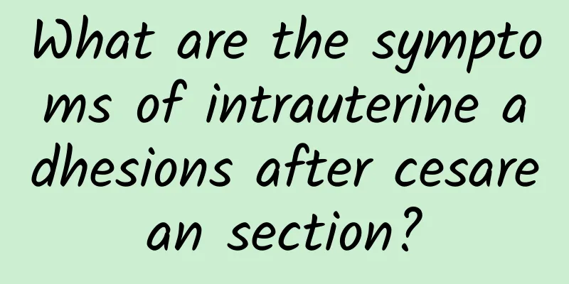 What are the symptoms of intrauterine adhesions after cesarean section?