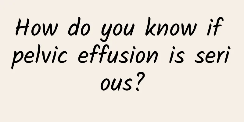 How do you know if pelvic effusion is serious?