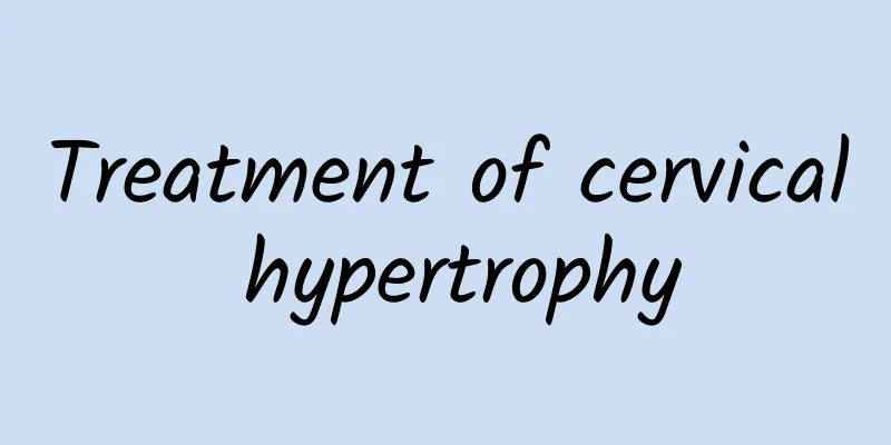 Treatment of cervical hypertrophy