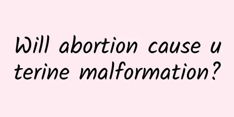 Will abortion cause uterine malformation?