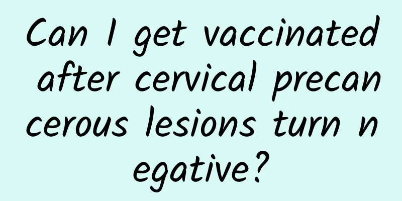 Can I get vaccinated after cervical precancerous lesions turn negative?
