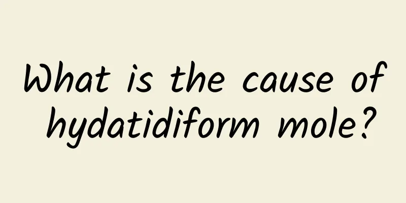 What is the cause of hydatidiform mole?