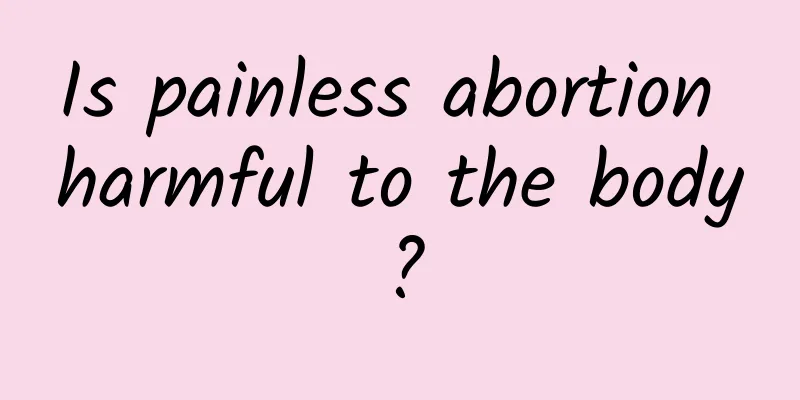 Is painless abortion harmful to the body?