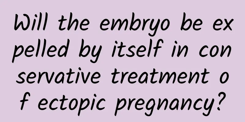 Will the embryo be expelled by itself in conservative treatment of ectopic pregnancy?