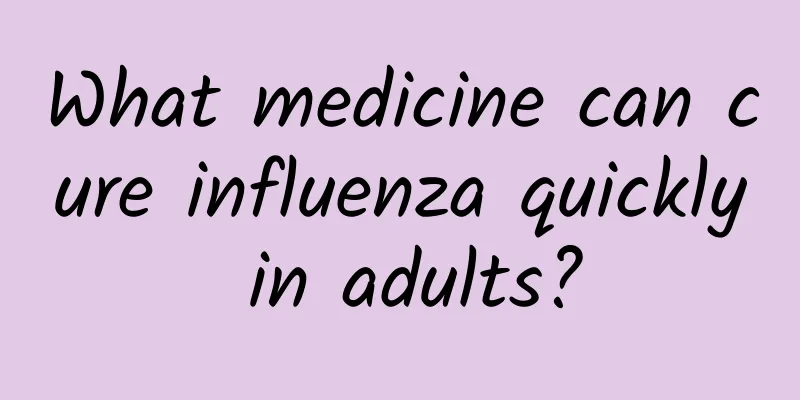 What medicine can cure influenza quickly in adults?
