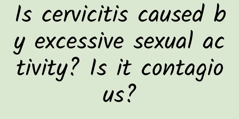 Is cervicitis caused by excessive sexual activity? Is it contagious?