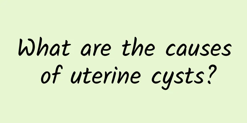 What are the causes of uterine cysts?