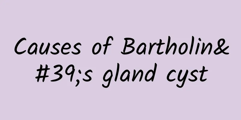 Causes of Bartholin's gland cyst