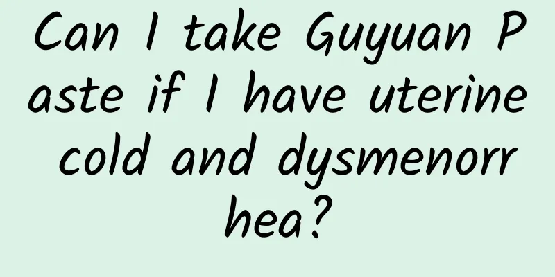 Can I take Guyuan Paste if I have uterine cold and dysmenorrhea?