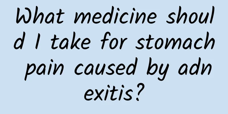 What medicine should I take for stomach pain caused by adnexitis?