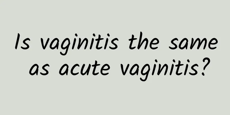 Is vaginitis the same as acute vaginitis?