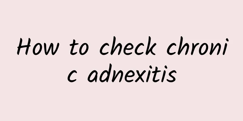 How to check chronic adnexitis