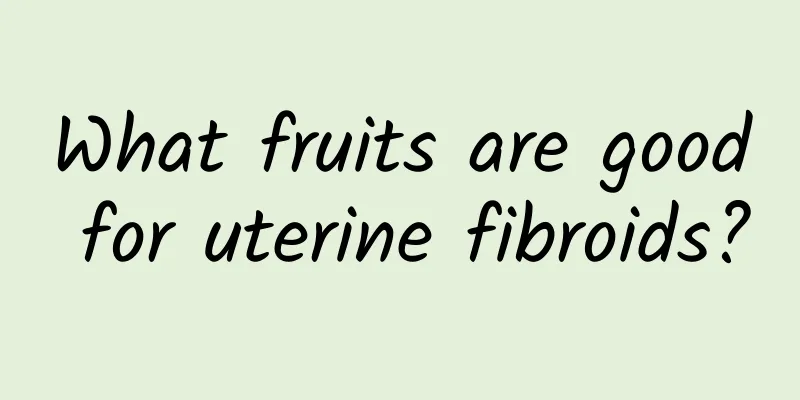 What fruits are good for uterine fibroids?
