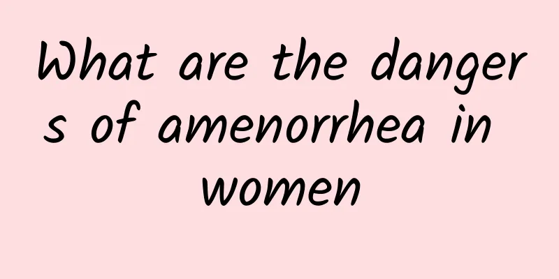 What are the dangers of amenorrhea in women