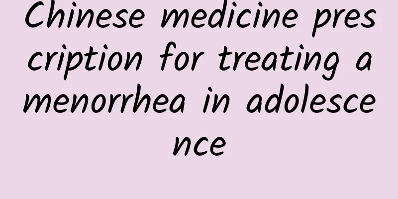 Chinese medicine prescription for treating amenorrhea in adolescence