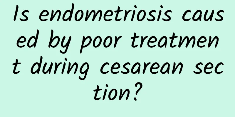 Is endometriosis caused by poor treatment during cesarean section?