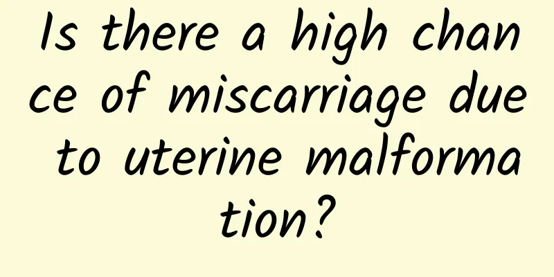 Is there a high chance of miscarriage due to uterine malformation?