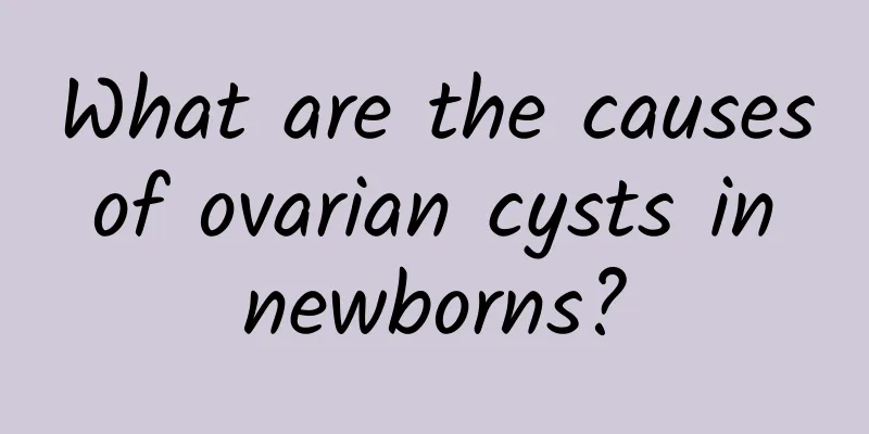 What are the causes of ovarian cysts in newborns?