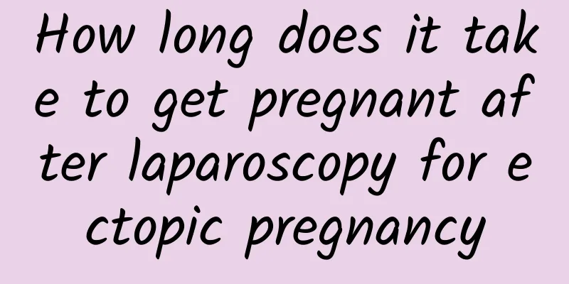 How long does it take to get pregnant after laparoscopy for ectopic pregnancy