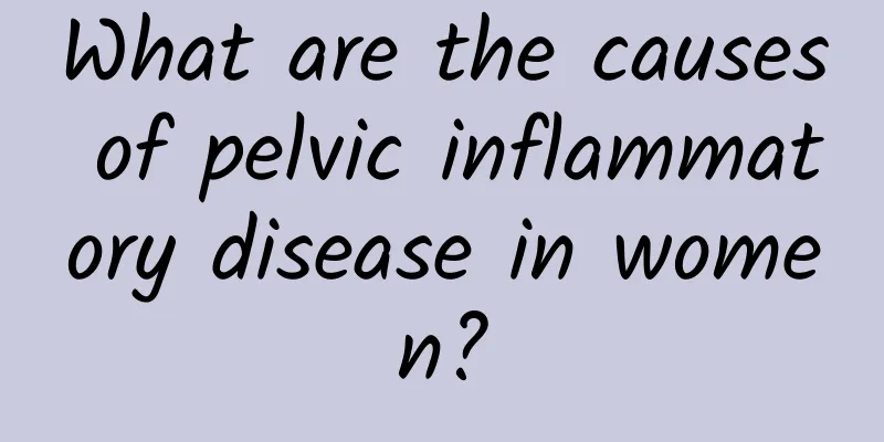 What are the causes of pelvic inflammatory disease in women?