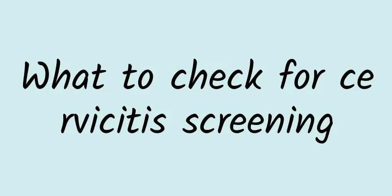 What to check for cervicitis screening