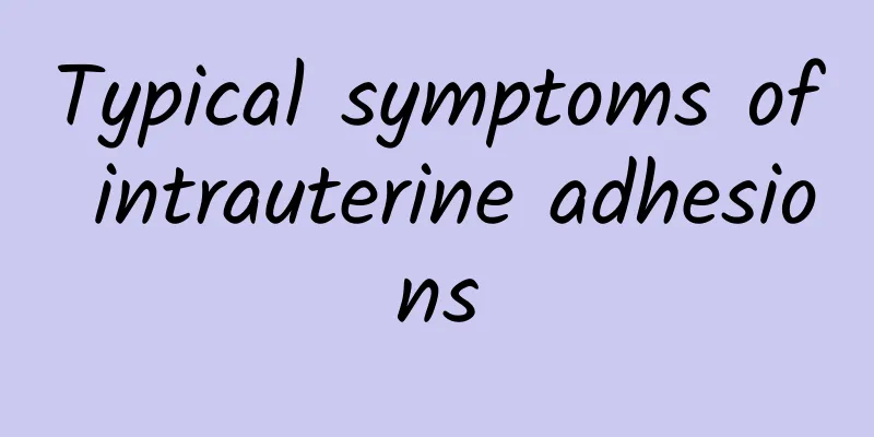 Typical symptoms of intrauterine adhesions