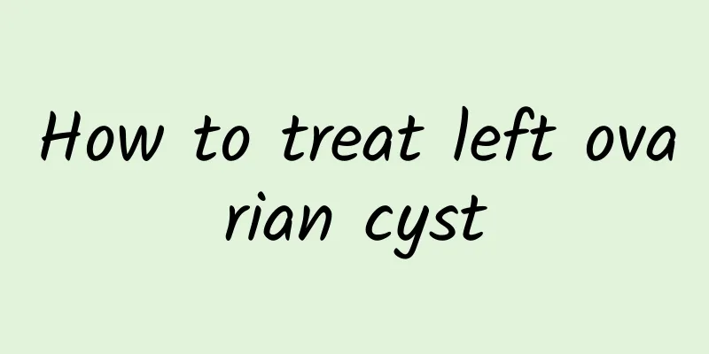 How to treat left ovarian cyst