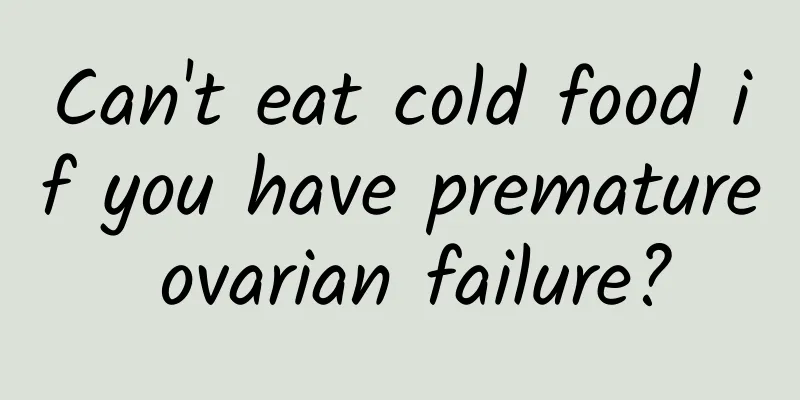 Can't eat cold food if you have premature ovarian failure?