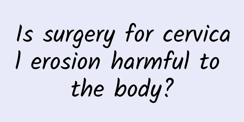 Is surgery for cervical erosion harmful to the body?