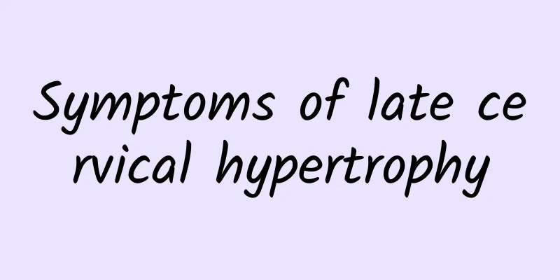 Symptoms of late cervical hypertrophy