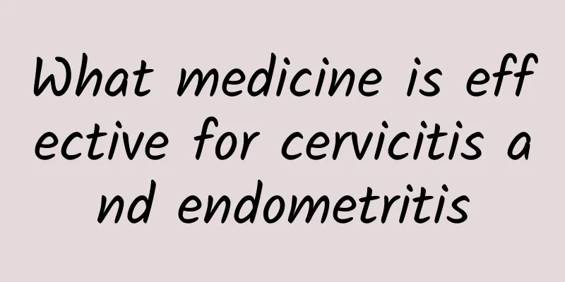 What medicine is effective for cervicitis and endometritis