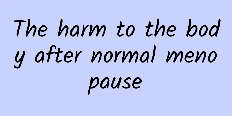 The harm to the body after normal menopause