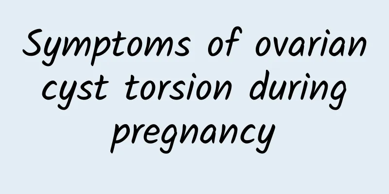 Symptoms of ovarian cyst torsion during pregnancy