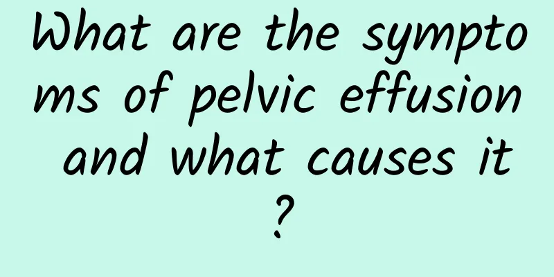 What are the symptoms of pelvic effusion and what causes it?
