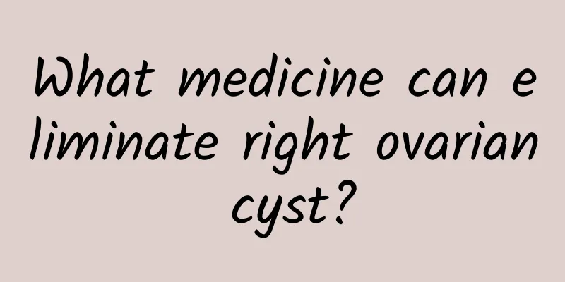 What medicine can eliminate right ovarian cyst?