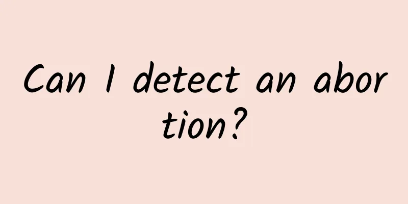 Can I detect an abortion?