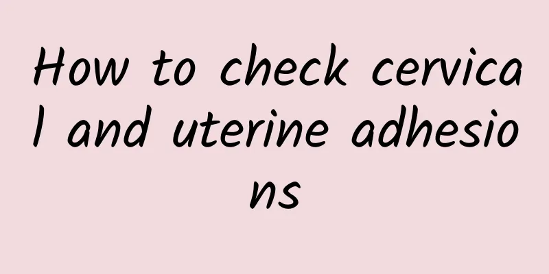 How to check cervical and uterine adhesions