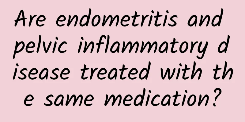 Are endometritis and pelvic inflammatory disease treated with the same medication?