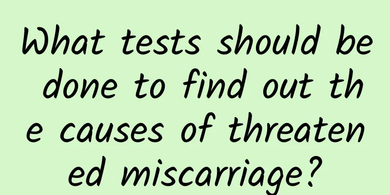 What tests should be done to find out the causes of threatened miscarriage?