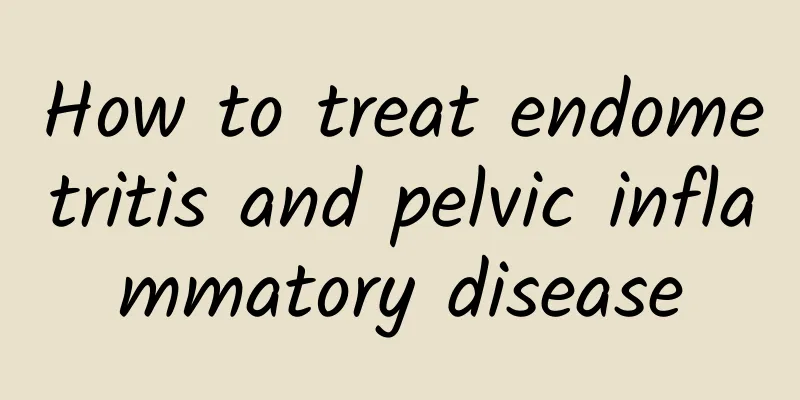 How to treat endometritis and pelvic inflammatory disease